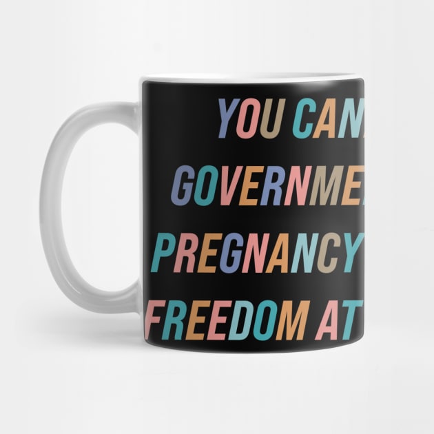 You Cannot Be For Government Mandated Pregnancy and Personal Freedom by n23tees